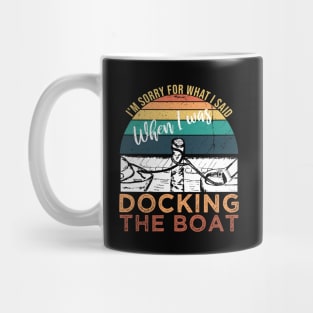 Funny Vintage Retro, I'm Sorry For What I Said When I Was Docking The Boat Mug